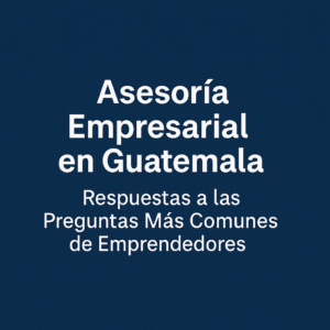 consultoria-empresarial-guatemala-emprendedores-asesoria-emprender-con-exito