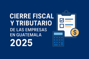 cierre-fiscal-empresas-2025- guatemala
