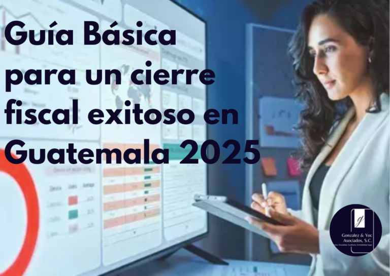 Guía Básica para un cierre fiscal exitoso guatemala 2025